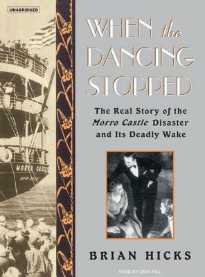 When the Dancing Stopped: The Real Story of the Morro Castle Disaster and Its Deadly Wake by Brian Hicks