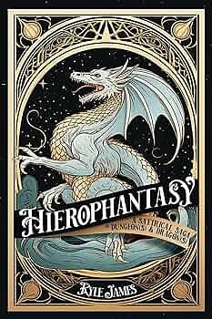 HIEROPHANTASY: A SATIRICAL SAGA OF DUNGEON(S) & DRAGON(S) by Kyle James