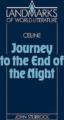Louis-Ferdinand Celine, Journey to the End of the Night by John Sturrock