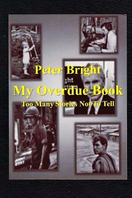 My Overdue Book: Too Many Stories Not To Tell by Peter Bright