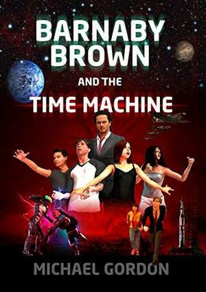 Barnaby Brown and the Time Machine by Michael A. Gordon