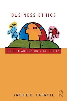 Business Ethics: Brief Readings on Vital Topics by Archie B. Carroll