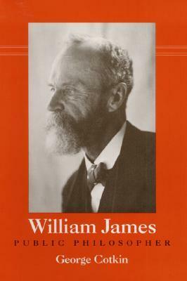 William James, Public Philosopher by George Cotkin