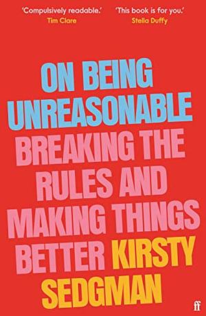 On Being Unreasonable by Kirsty Sedgman