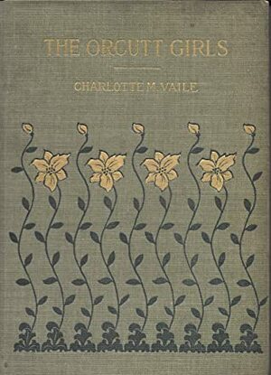The Orcutt Girls; or, One Term at the Academy by Frank T. Merrill, Charlotte M. Vaile
