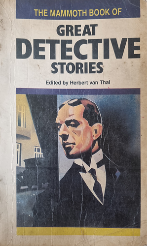 The Mammoth Book of Great Detective Stories by G.K. Chesterton, Dorothy L. Sayers, June Thomson, Freeman Wills Crofts, L.T. Meade, Dulcie Gray, J.C. Squire, Agatha Christie, E.C. Bentley, Christianna Brand, Edgar Wallace, Arnold Bennett, Robert Eustace, Raymond Chandler, Wilkie Collins, Leslie Charteris, Michael Innes, Roy Vickers, R. Austin Freeman, Baroness Orczy, H.R.F. Keating, Margaret Cole, E.W. Hornung, J.S. Fletcher, Edmund Crispin, Herbert van Thal, Georges Simenon, Émile Gaboriau