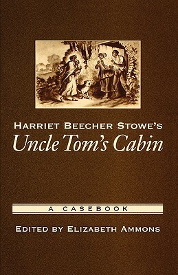 Harriet Beecher Stowe's Uncle Tom's Cabin: A Casebook by 