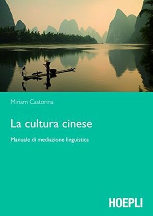 La cultura cinese: Manuale di mediazione linguistica by Miriam Castorina