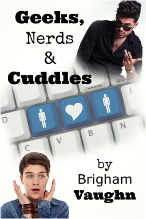 Geeks, Nerds, and Cuddles by Brigham Vaughn