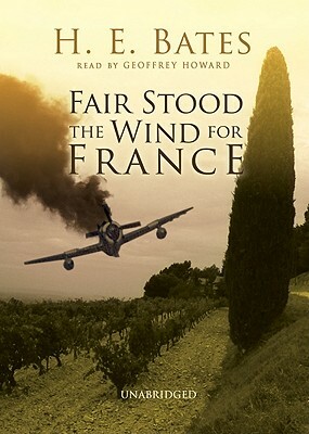 Fair Stood the Wind for France by H.E. Bates