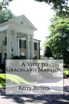 A Visit to Graceland Mansion. by Kerry Butters