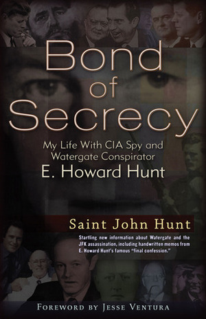 Bond of Secrecy: My Life with CIA Spy and Watergate Conspirator E. Howard Hunt by Eric Hamburg, John Hunt