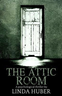 The Attic Room: A Psychological Thriller by Linda Huber