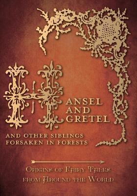 Hansel and Gretel - And Other Siblings Forsaken in Forests (Origins of Fairy Tales from Around the World) by Amelia Carruthers