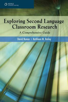 Exploring Second Language Classroom Research: A Comprehensive Guide by David Nunan, Kathleen M. Bailey