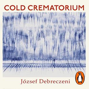 Cold Crematorium: Reporting from the Land of Auschwitz by József Debreczeni