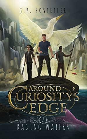 Around Curiosity's Edge: Raging Waters by J.P. Hostetler