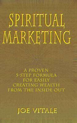 Spiritual Marketing: A Proven 5-Step Formula for Easily Creating Wealth from the Inside Out by Dr Joe Vitale, Dr Joe Vitale, Bob Proctor