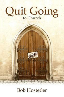 Quit Going to Church by Bob Hostetler