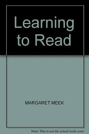 Learning to Read by Margaret Meek Spencer