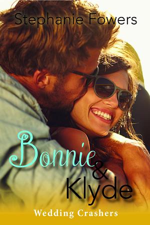 Bonnie and Klyde: Wedding Crashers by Stephanie Fowers