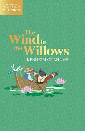 The Wind in the Willows (HarperCollins Children's Classics) by Kenneth Grahame