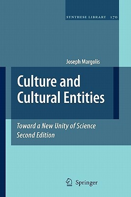 Culture and Cultural Entities - Toward a New Unity of Science by Joseph Margolis