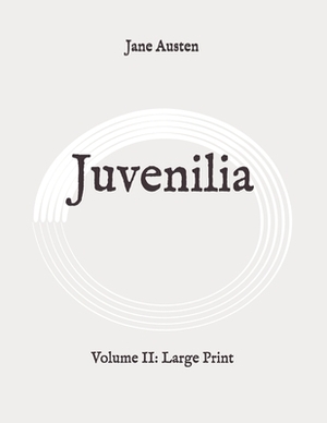 Juvenilia: Volume II: Large Print by Jane Austen