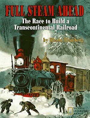 Full Steam Ahead: The Race to Build a Transcontinental Railroad by Rhoda Blumberg