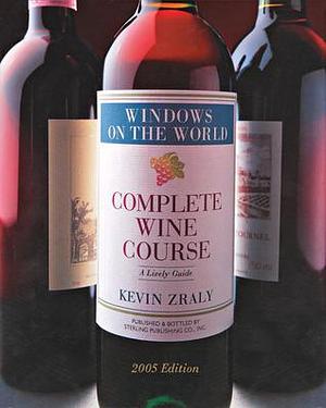 Windows on the World Complete Wine Course: 2005 Edition: A Lively Guide by Kevin Zraly, Kevin Zraly