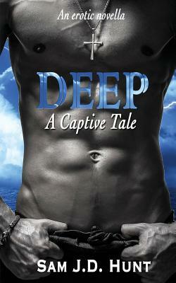 Deep: A Captive Tale by Sam J. D. Hunt
