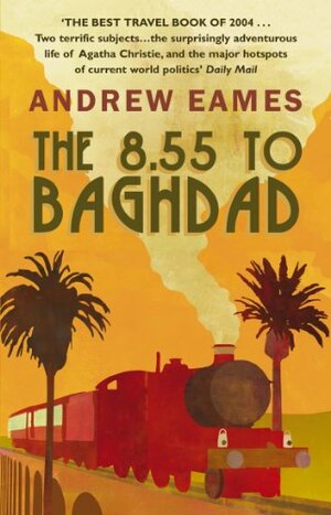 The 8.55 To Baghdad by Andrew Eames