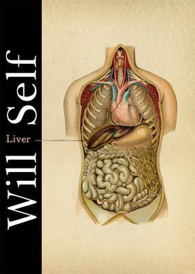 Liver: A Fictional Organ With a Surface Anatomy of Four Lobes by Will Self