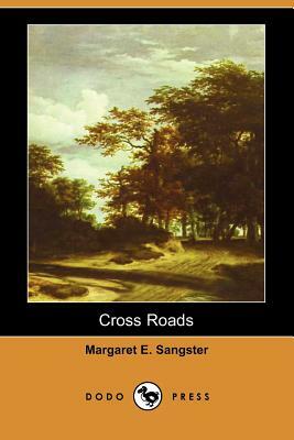 Cross Roads (Dodo Press) by Margaret Elizabeth Sangster