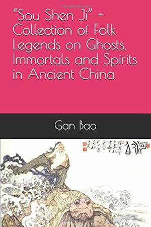 “Sou Shen Ji” - Collection of Folk Legends on Ghosts, Immortals and Spirits in Ancient China by Gan Bao