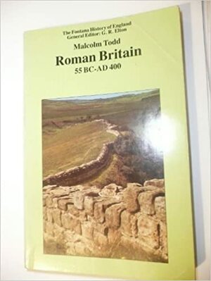Roman Britain, 55 B.C.-A.D.400 by Malcolm Todd