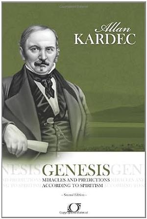 Genesis: Genesis - Miracles and Predictions According to Spiritism by Allan Kardec, Allan Kardec