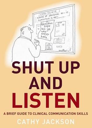 Shut Up and Listen: A Brief Guide to Clinical Communications Skills by Cathy Jackson