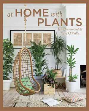 At Home with Plants by Kara O'Reilly, Ian Drummond