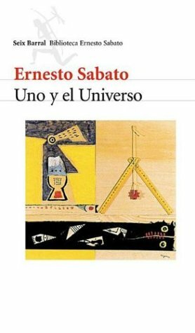 Uno y el Universo by Ernesto Sabato