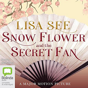 Snow Flower and the Secret Fan by Lisa See