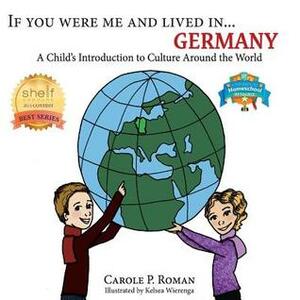 If You Were Me and Lived in...Germany: A Child's Introduction to Cultures Around the World by Kelsea Wienrenga, Carole P. Roman