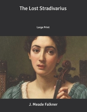 The Lost Stradivarius: Large Print by J. Meade Falkner