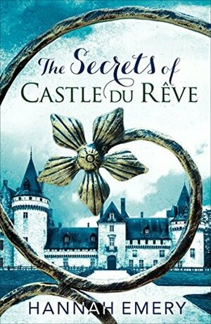 The Secrets of Castle Du Rêve by Hannah Emery