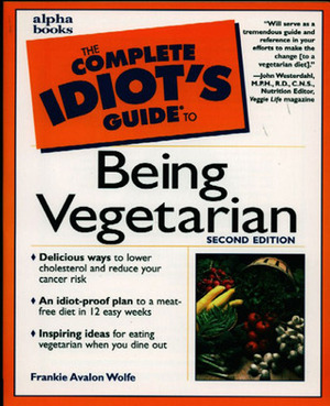 The Complete Idiot's Guide to Being Vegetarian by Frankie Avalon Wolfe