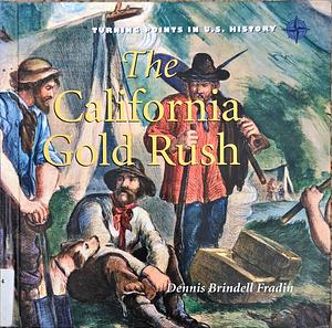 The California Gold Rush by Dennis B. Fradin