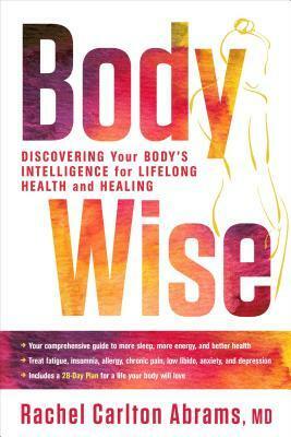 BodyWise: Discovering Your Body's Intelligence for Lifelong Health and Healing by Rachel Carlton Abrams