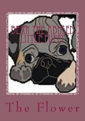 Bear The Abused Little Puppy by D. Mae Ward, The Flower