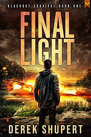 Final Light: A Post-Apocalyptic EMP/CME Survival Thriller by Derek Shupert, Derek Shupert