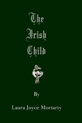 The Irish Child by Laura Joyce Moriarty